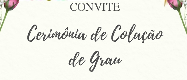 Convite: Cerimônia de Colação de Grau